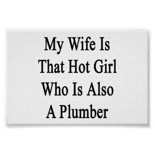 My Wife Is That Hot Girl Who Is Also A Plumber Poster