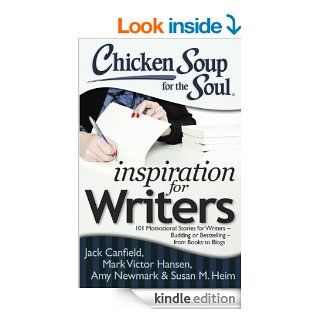 Chicken Soup for the Soul Inspiration for Writers 101 Motivational Stories for Writers   Budding or Bestselling   from Books to Blogs eBook Jack Canfield, Mark Victor Hansen, Amy Newmark, Susan M. Heim Kindle Store