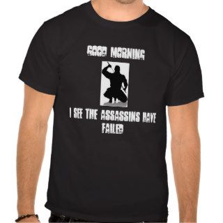 I See The Assassins Have Failed Tees