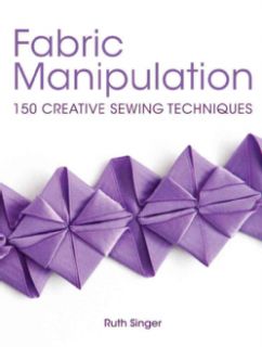 Fabric Manipulation 150 Creative Sewing Techniques (Paperback) Needlework