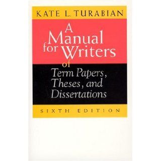 A Manual for Writers of Term Papers, Theses, and Dissertations, 6th Edition (Chicago Guides to Writing, Editing, and Publishing) (9780226816272) Kate L. Turabian Books
