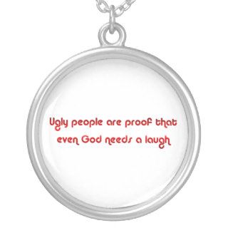 Rude But Funny Ugly People Necklace