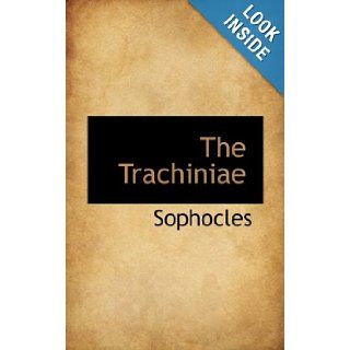The Trachiniae Sophocles 9780559114540 Books