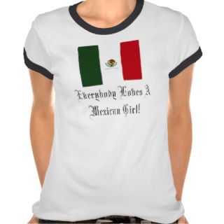 Everybody Loves A Mexican Girl Women's Tee Shirts