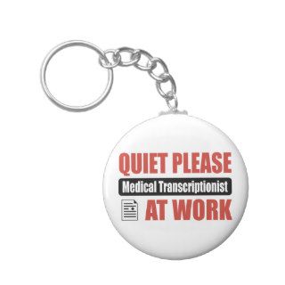 Quiet Please Medical Transcriptionist At Work Key Chains