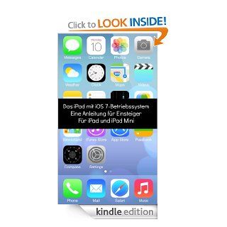 Das iPad mit iOS 7 Betriebssystem Eine Anleitung fr Einsteiger Fr iPad und iPad Mini (German Edition) eBook Minute Help Guides Kindle Store