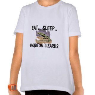 Eat Sleep MONITOR LIZARDS T shirts