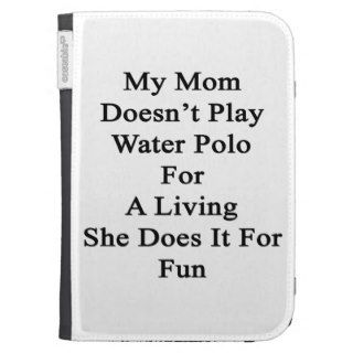 My Mom Doesn't Play Water Polo For A Living She Do Kindle Folio Cases