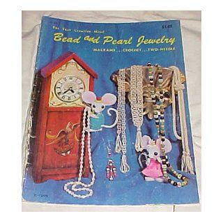 Bead and Pearl Jewelry For Your Creative Mood Macrame, Crochet, Two Needle 1971 Craft Course Books