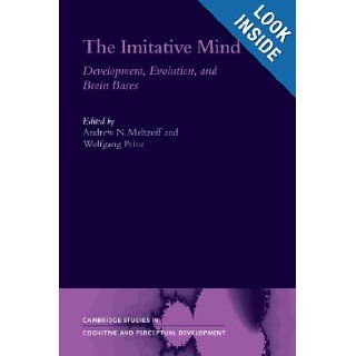 The Imitative Mind Development, Evolution and Brain Bases (Cambridge Studies in Cognitive and Perceptual Development) Andrew N. Meltzoff, Wolfgang Prinz 9781107403277 Books