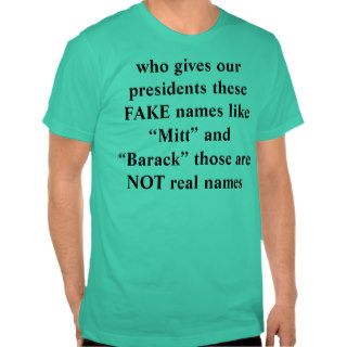 who gives our presidents these FAKE names like “Mi Shirt