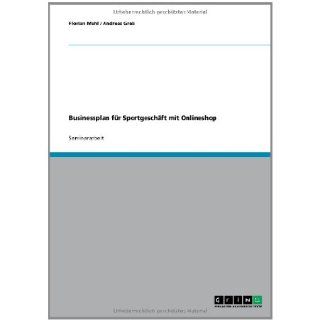 Businessplan fr Sportgeschft mit Onlineshop (German Edition) Florian Muhl, Andreas Greb 9783638653039 Books