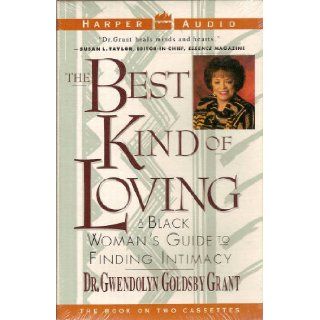 The Best Kind of Loving A Black Woman's Guide to Finding Intimacy Gwendolyn Goldsby Grant 9780694515318 Books