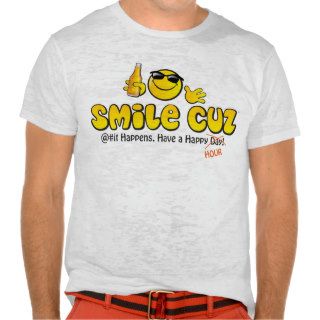 smile cuz  @#it Happens. Have a Happy Day Tee Shirt