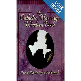 The Catholic Marriage Wisdom Book The Truth About Marriage Donna Marie Cedar Southworth 9780879734107 Books