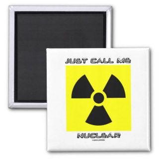 Just Call Me Nuclear (Radioactive Warning Sign) Fridge Magnet