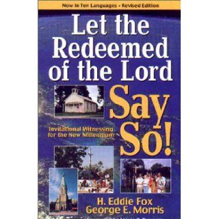 Let the Redeemed of the Lord Say So H. Eddie Fox, George E. Morris 9781577361589 Books