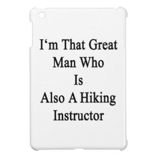 I'm That Great Man Who Is Also A Hiking Instructor iPad Mini Case