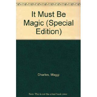 It Must Be Magic (Silhouette Special Edition No. 479) Maggi Charles 9780373094790 Books