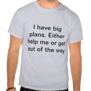 I have big plans  StopDoingNothing T Shirts