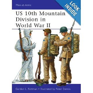 US 10th Mountain Division in World War II (Men at Arms, Vol. 482) Gordon Rottman, Peter Dennis 9781849088084 Books