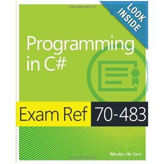 Exam Ref 70 483 Programming in C# Wouter de Kort 9780735676824 Books