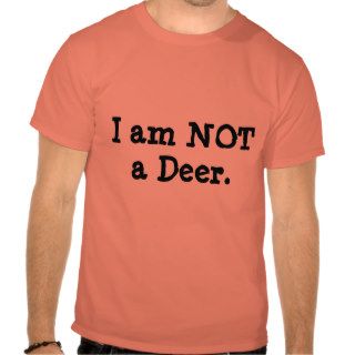 I am NOT a Deer. T Shirt