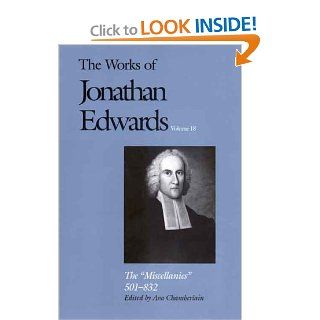 The Miscellanies 501 832 (The Works of Jonathan Edwards Series, Volume 18) (v. 18) (9780300083309) Jonathan Edwards, Ava Chamberlain Books