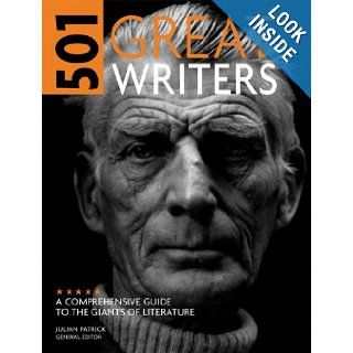 501 Great Writers A Comprehensive Guide to the Giants of Literature Julian Patrick 9780764161346 Books