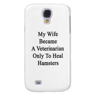 My Wife Became A Veterinarian Only To Heal Hamster Galaxy S4 Case