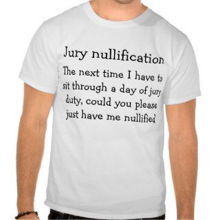 Jury nullification, The next timeT Shirt
