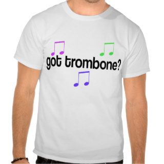 Got Trombone T shirt