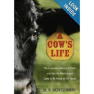A Cow's Life The Surprising History of Cattle, and How the Black Angus Came to Be Home on the Range M. Montgomery, Gerald Foster 9780802714145 Books