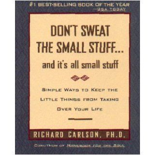 Don't Sweat the Small Stuff  and it's all small stuff (Don't Sweat the Small Stuff Series) Richard Carlson 0971487804002 Books