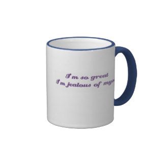 I'm so great I am jealous of myself Coffee Mug