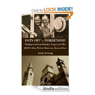 Hats Off to Pordenone Finding Laurel and Hardy's Long Lost Film (Past Times Film Close Up Series) eBook Jordan Young Kindle Store