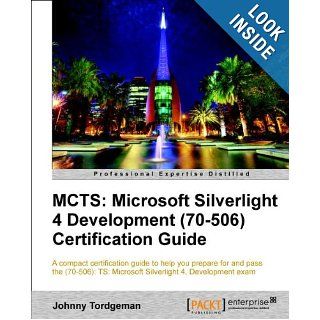 MCTS Microsoft Silverlight 4 Development (70 506) Certification Guide Johnny Tordgeman 9781849684668 Books