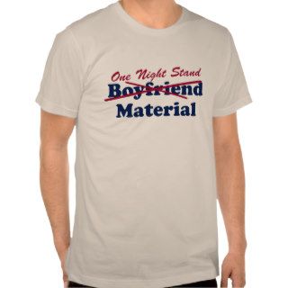 One Night Stand Material Tees