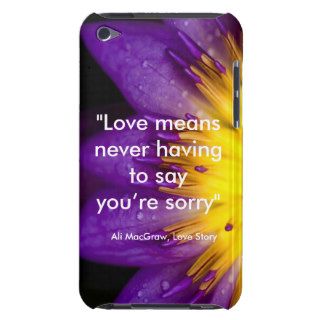 Love means never having to say you’re sorry quote iPod touch cases