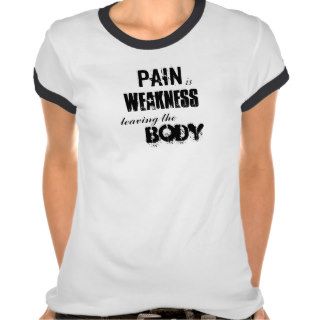 Pain is Weakness Leaving the Body Tshirt