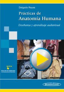 Practicas de anatomia humana / Practices of human anatomy Ensenanza y aprendizaje audiovisual / Audiovisual Teaching and Learning (Spanish Edition) (9786077743163) Luis Delgado Reyes Books