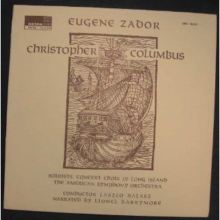 Eugene Zador   Christopher Columbus [Vinyl] Soloists Concert Choir of Long Island, The American Symphony Orchestra, Conductor Laszlo Halasz, Narrated by Lionel Barrymore Eugene Zador Music