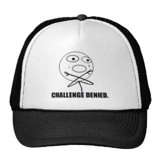 “Challenge denied.” MEME Hat