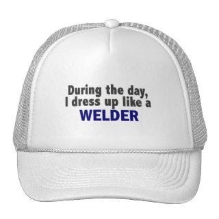 During The Day I Dress Up Like A Welder Hat