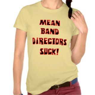 Mean Band Directors Suck Shirt