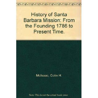 History of Santa Barbara Mission From the Founding 1786 to Present Time. Books