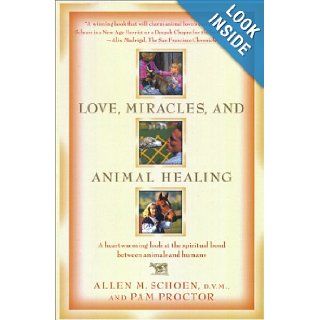 Love, Miracles, and Animal Healing A heartwarming look at the spiritual bond between animals and humans Pam Proctor, Allen M. Schoen 9780684822730 Books