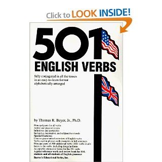 501 English Verbs Fully Conjugated in All the Tenses in a New Easy to Learn Format, Alphabetically Arranged (Barrons Educational Series) (9780764103049) Thomas R. Beyer Ph.D. Books