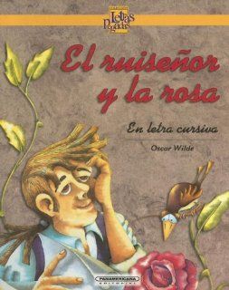 El Ruisenor Y La Rosa / The Nightengale and the Rose (Coleccion Letras Pegadas) (Spanish Edition) Oscar Wilde 9789583006616 Books