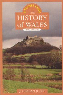 History of Wales The Pocket Guide (University of Wales   Pocket Guide) (9780708314913) J. Graham Jones Books